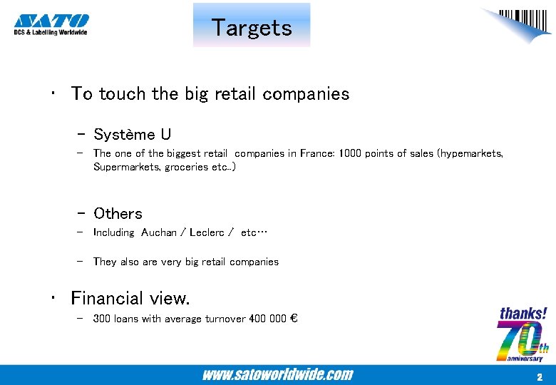 Targets • To touch the big retail companies – Système U – The one