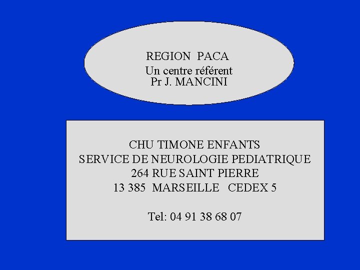 REGION PACA Un centre référent Pr J. MANCINI CHU TIMONE ENFANTS SERVICE DE NEUROLOGIE