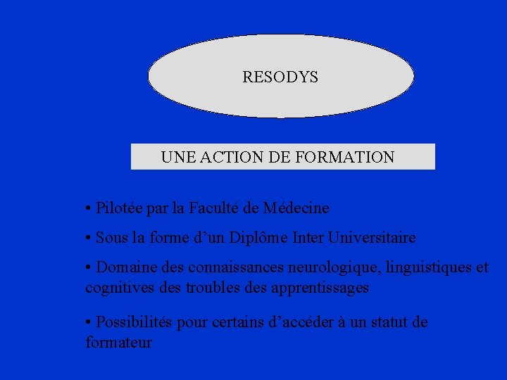RESODYS UNE ACTION DE FORMATION • Pilotée par la Faculté de Médecine • Sous