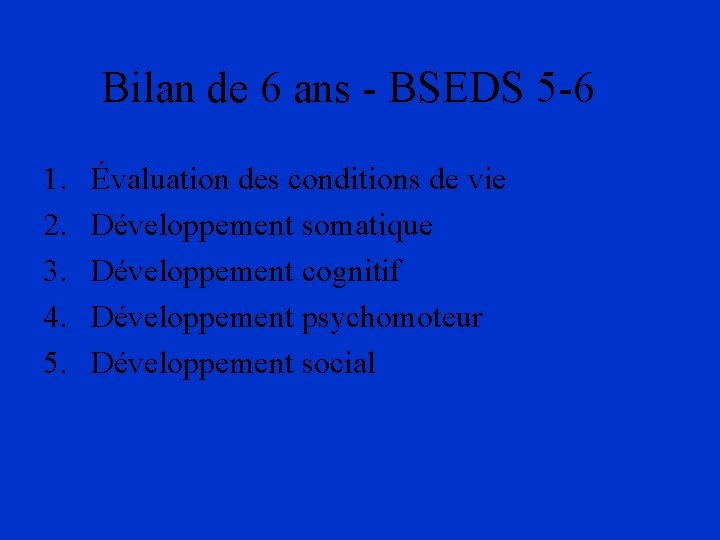 Bilan de 6 ans - BSEDS 5 -6 1. 2. 3. 4. 5. Évaluation