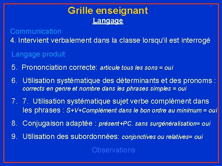 Grille enseignant Langage Communication 4. Intervient verbalement dans la classe lorsqu'il est interrogé Langage