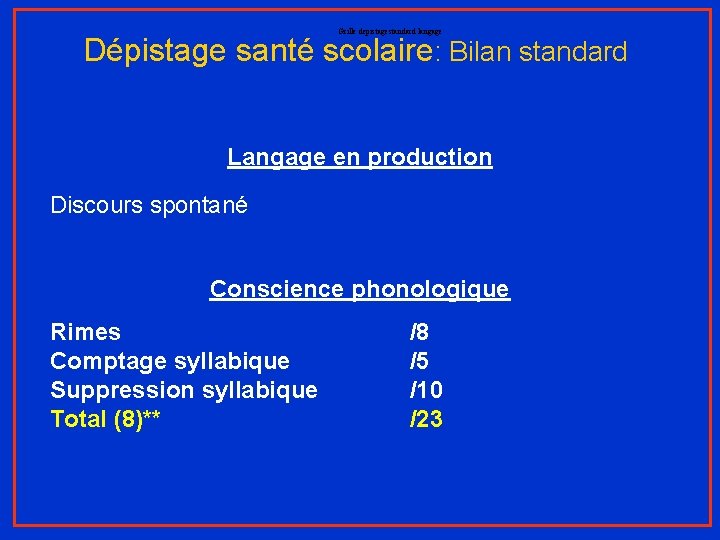 Grille depistagestandard langage Dépistage santé scolaire: Bilan standard Langage en production Discours spontané Conscience