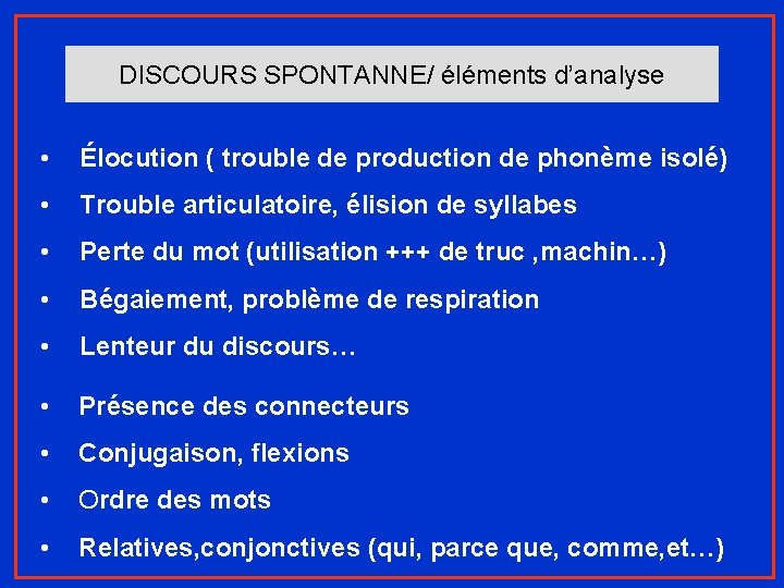 DISCOURS SPONTANNE/ éléments d’analyse • Élocution ( trouble de production de phonème isolé) •