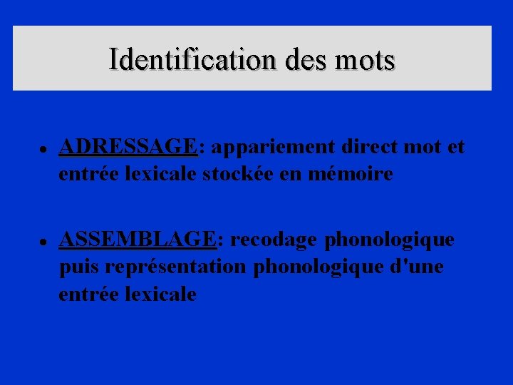 Identification des mots l l ADRESSAGE: ADRESSAGE appariement direct mot et entrée lexicale stockée
