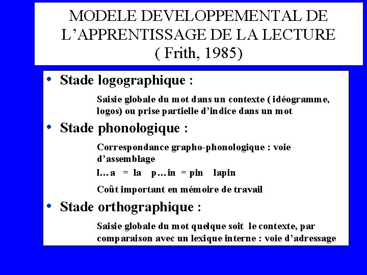 MODELE DEVELOPPEMENTAL DE L’APPRENTISSAGE DE LA LECTURE ( Frith, 1985) • Stade logographique :