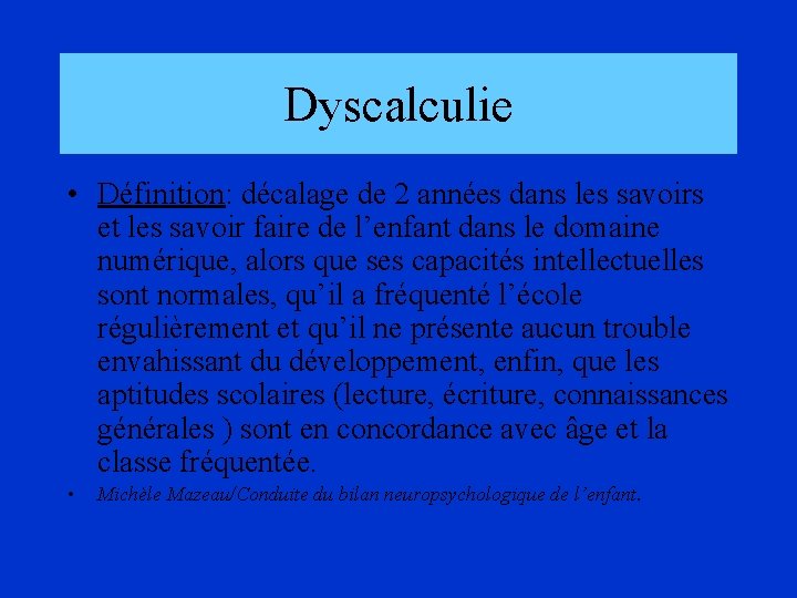 Dyscalculie • Définition: décalage de 2 années dans les savoirs et les savoir faire