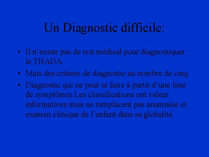 Un Diagnostic difficile: • Il n’existe pas de test médical pour diagnostiquer le THADA.