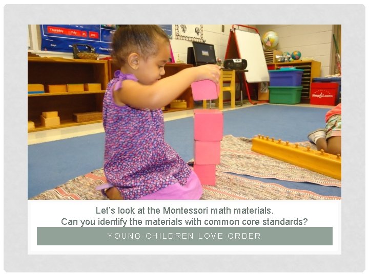 Let’s look at the Montessori math materials. Can you identify the materials with common