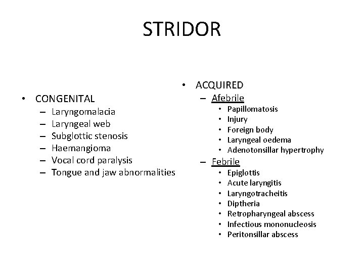 STRIDOR • CONGENITAL – – – Laryngomalacia Laryngeal web Subglottic stenosis Haemangioma Vocal cord