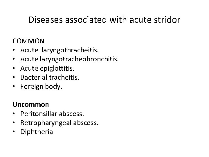 Diseases associated with acute stridor COMMON • Acute laryngothracheitis. • Acute laryngotracheobronchitis. • Acute