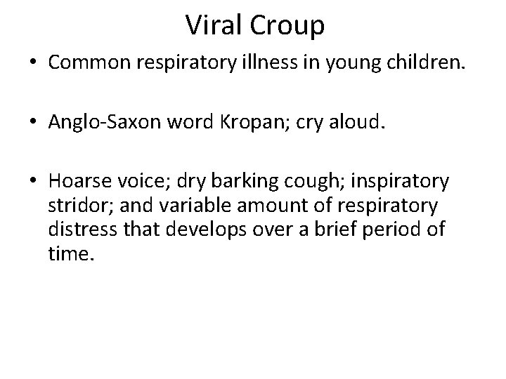 Viral Croup • Common respiratory illness in young children. • Anglo-Saxon word Kropan; cry