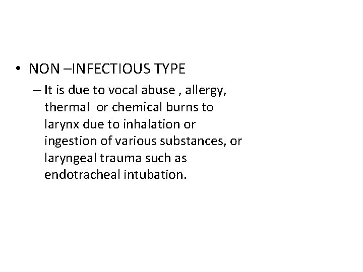  • NON –INFECTIOUS TYPE – It is due to vocal abuse , allergy,