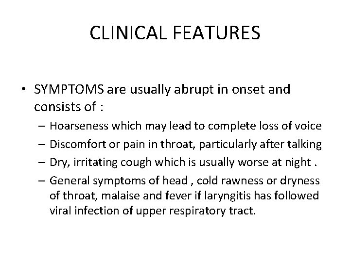 CLINICAL FEATURES • SYMPTOMS are usually abrupt in onset and consists of : –