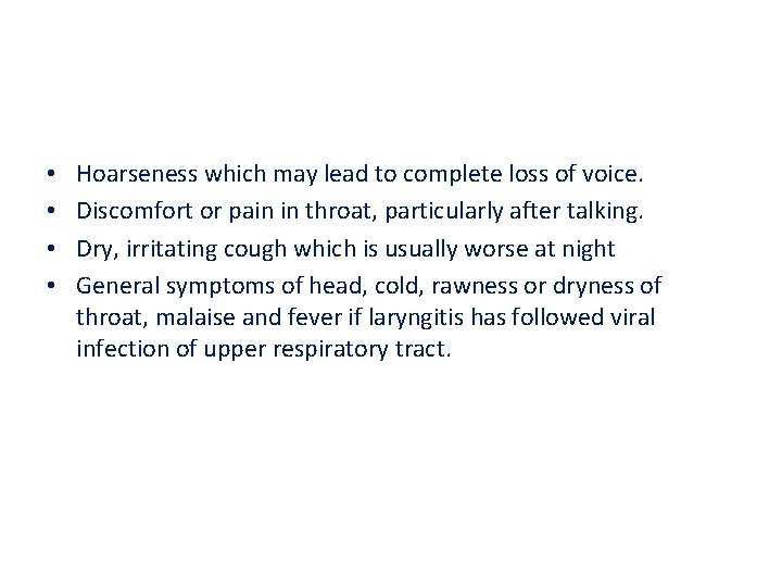  • • Hoarseness which may lead to complete loss of voice. Discomfort or