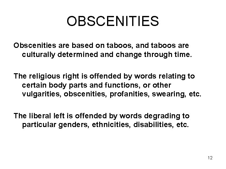 OBSCENITIES Obscenities are based on taboos, and taboos are culturally determined and change through