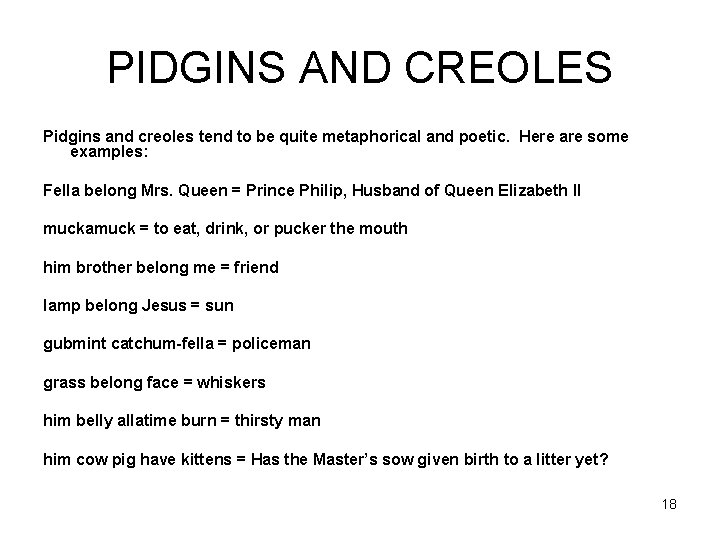 PIDGINS AND CREOLES Pidgins and creoles tend to be quite metaphorical and poetic. Here