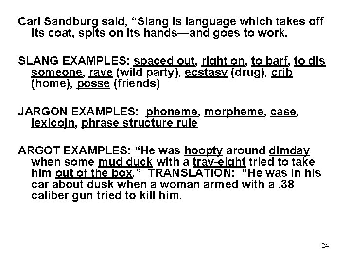 Carl Sandburg said, “Slang is language which takes off its coat, spits on its