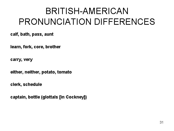 BRITISH-AMERICAN PRONUNCIATION DIFFERENCES calf, bath, pass, aunt learn, fork, core, brother carry, very either,