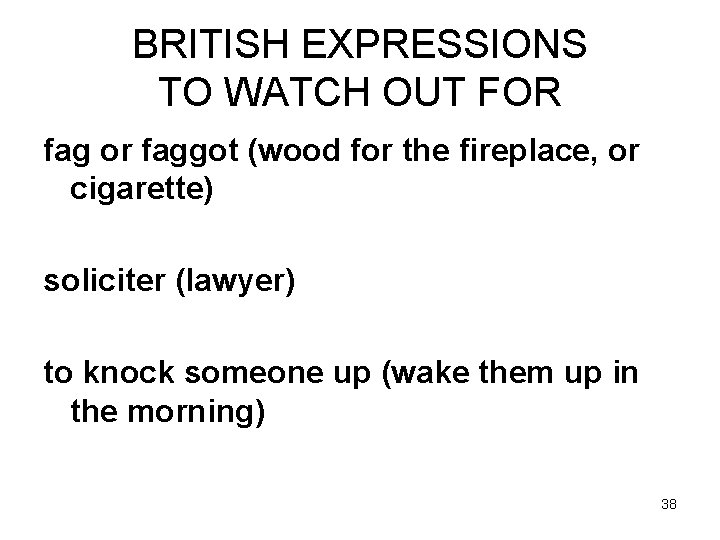 BRITISH EXPRESSIONS TO WATCH OUT FOR fag or faggot (wood for the fireplace, or