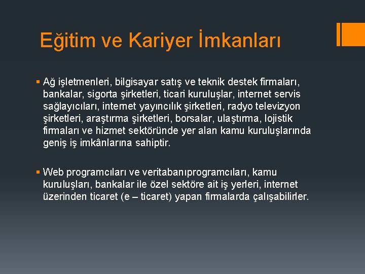 Eğitim ve Kariyer İmkanları § Ağ işletmenleri, bilgisayar satış ve teknik destek firmaları, bankalar,