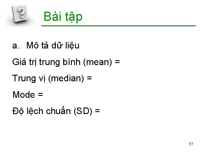 Bài tập a. Mô tả dữ liệu Giá trị trung bình (mean) = Trung