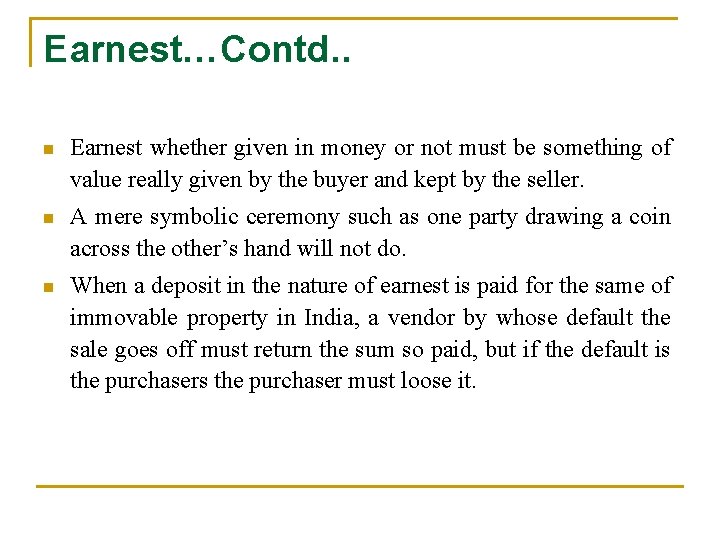 Earnest…Contd. . n Earnest whether given in money or not must be something of