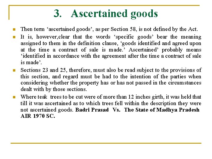 3. Ascertained goods n n Then term ‘ascertained goods’, as per Section 58, is