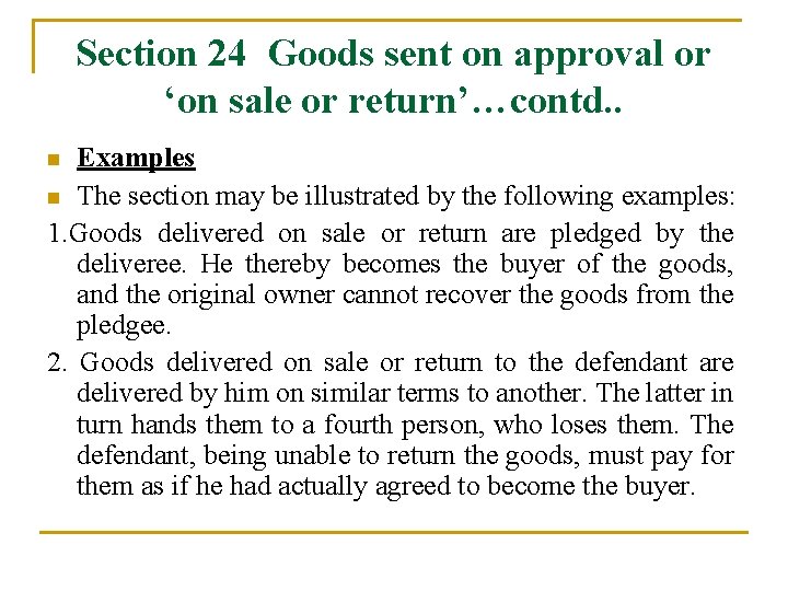 Section 24 Goods sent on approval or ‘on sale or return’…contd. . Examples n