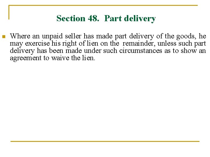 Section 48. Part delivery n Where an unpaid seller has made part delivery of