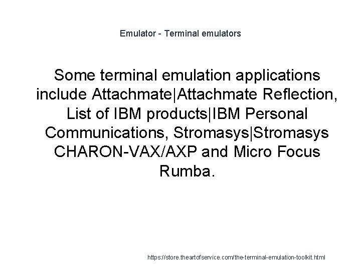 Emulator - Terminal emulators Some terminal emulation applications include Attachmate|Attachmate Reflection, List of IBM