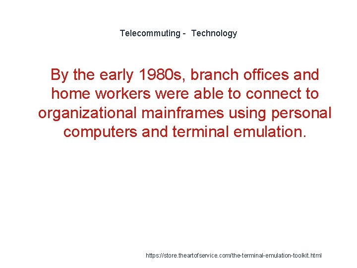 Telecommuting - Technology By the early 1980 s, branch offices and home workers were