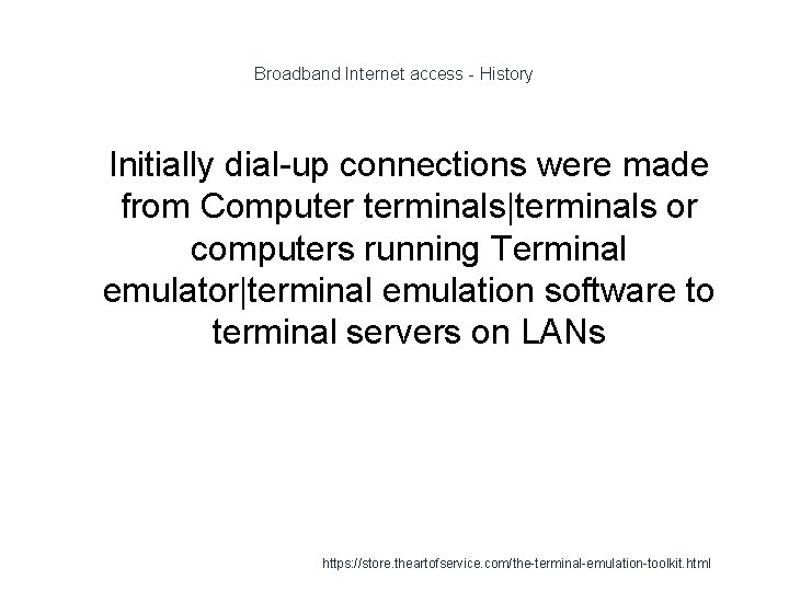 Broadband Internet access - History 1 Initially dial-up connections were made from Computer terminals|terminals