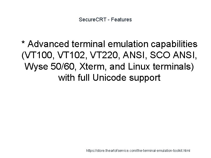 Secure. CRT - Features 1 * Advanced terminal emulation capabilities (VT 100, VT 102,