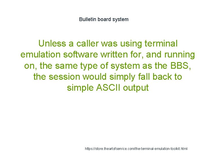 Bulletin board system Unless a caller was using terminal emulation software written for, and