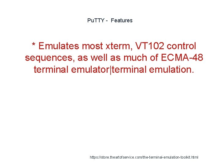 Pu. TTY - Features * Emulates most xterm, VT 102 control sequences, as well