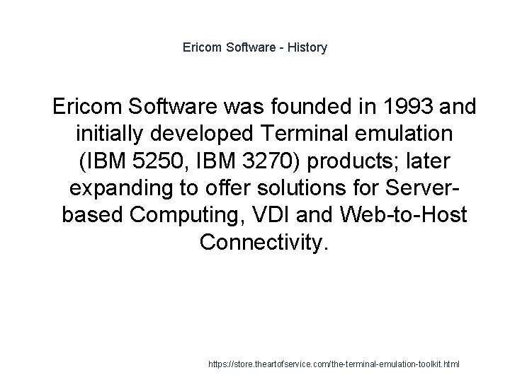 Ericom Software - History 1 Ericom Software was founded in 1993 and initially developed