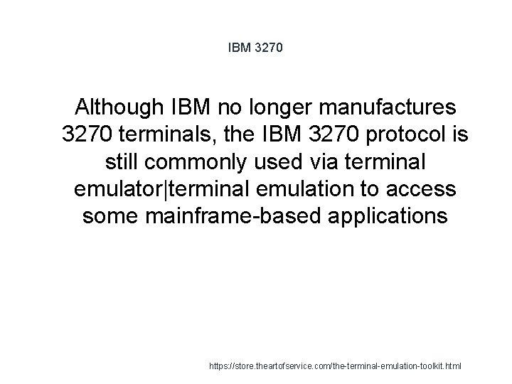 IBM 3270 1 Although IBM no longer manufactures 3270 terminals, the IBM 3270 protocol