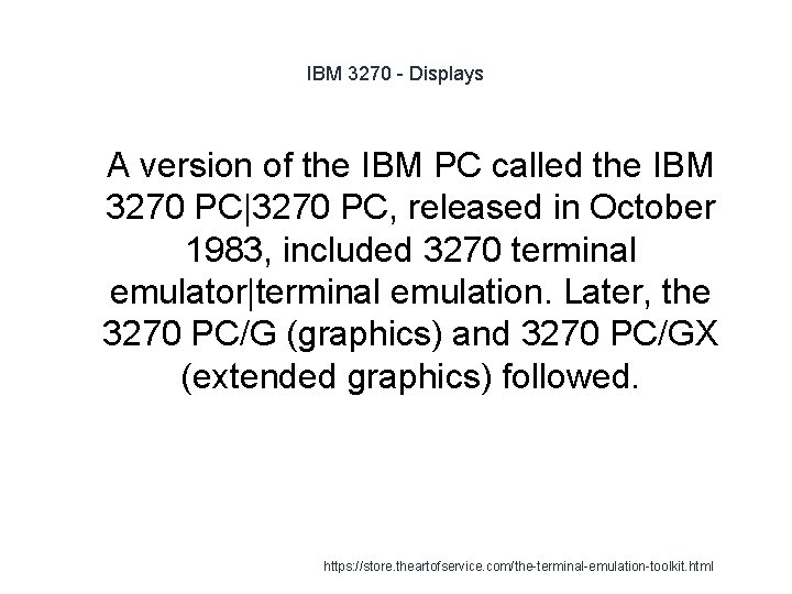 IBM 3270 - Displays 1 A version of the IBM PC called the IBM