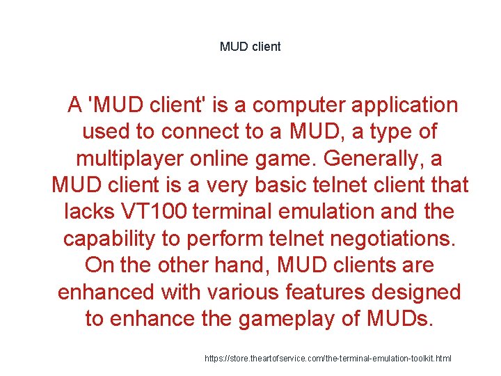 MUD client 1 A 'MUD client' is a computer application used to connect to