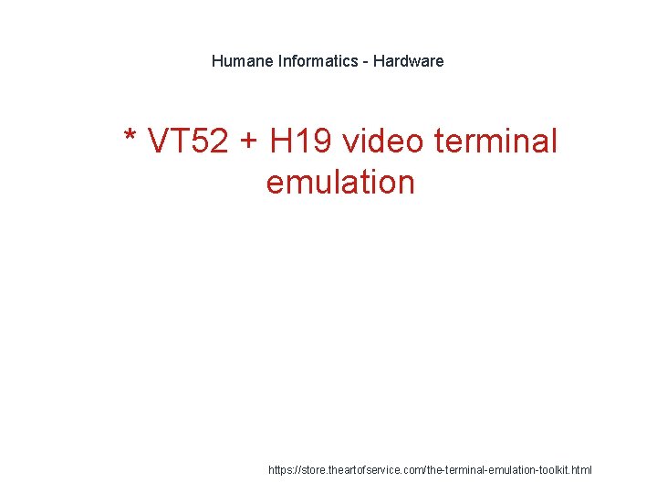 Humane Informatics - Hardware 1 * VT 52 + H 19 video terminal emulation