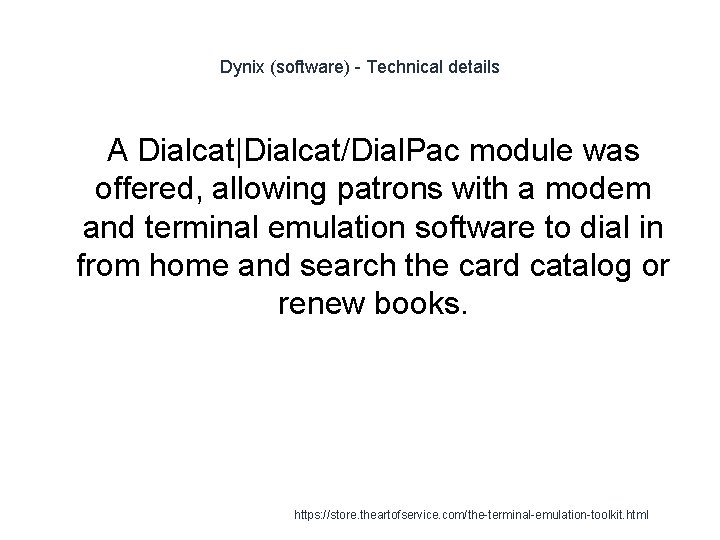 Dynix (software) - Technical details A Dialcat|Dialcat/Dial. Pac module was offered, allowing patrons with