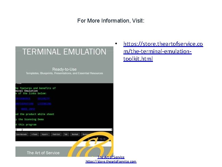 For More Information, Visit: • https: //store. theartofservice. co m/the-terminal-emulationtoolkit. html The Art of