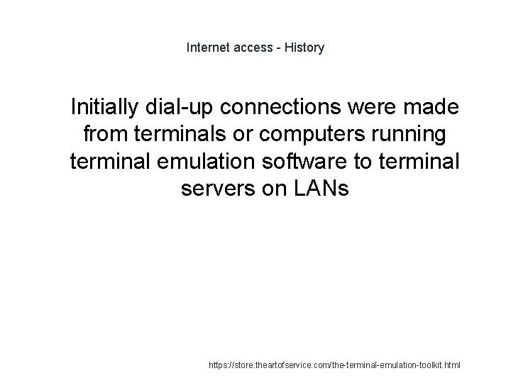 Internet access - History 1 Initially dial-up connections were made from terminals or computers
