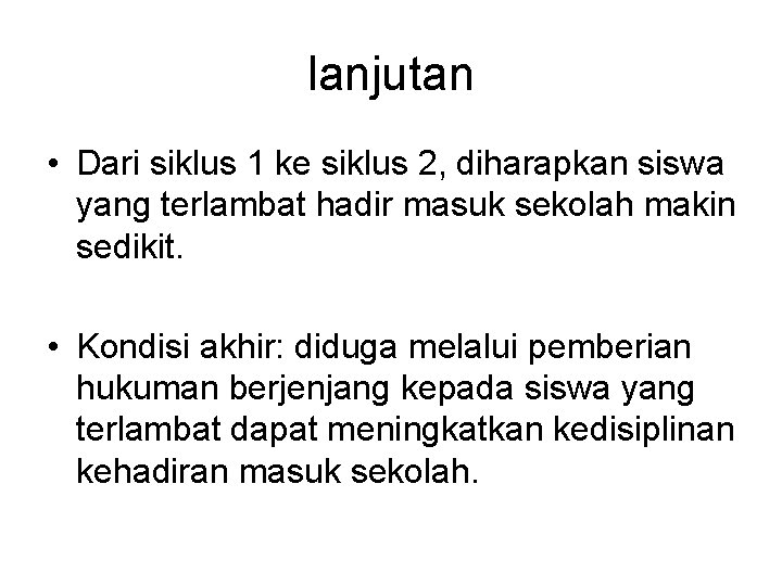 lanjutan • Dari siklus 1 ke siklus 2, diharapkan siswa yang terlambat hadir masuk