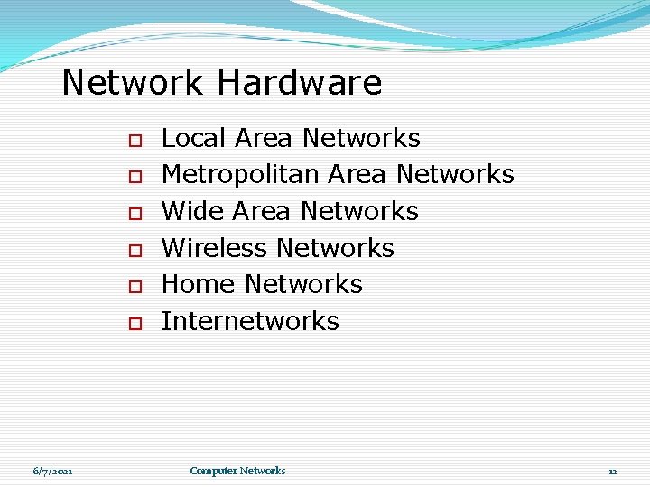 Network Hardware 6/7/2021 Local Area Networks Metropolitan Area Networks Wide Area Networks Wireless Networks Network Hardware 6/7/2021 Local Area Networks Metropolitan Area Networks Wide Area Networks Wireless Networks