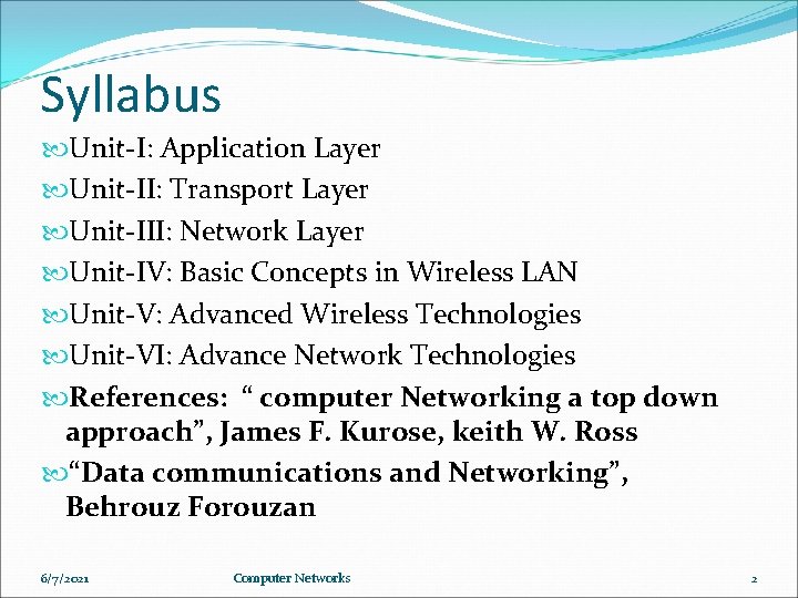 Syllabus Unit-I: Application Layer Unit-II: Transport Layer Unit-III: Network Layer Unit-IV: Basic Concepts in Syllabus Unit-I: Application Layer Unit-II: Transport Layer Unit-III: Network Layer Unit-IV: Basic Concepts in