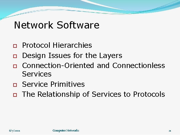 Network Software 6/7/2021 Protocol Hierarchies Design Issues for the Layers Connection-Oriented and Connectionless Service Network Software 6/7/2021 Protocol Hierarchies Design Issues for the Layers Connection-Oriented and Connectionless Service