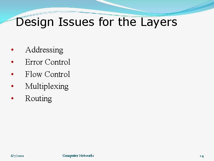 Design Issues for the Layers • • • 6/7/2021 Addressing Error Control Flow Control Design Issues for the Layers • • • 6/7/2021 Addressing Error Control Flow Control