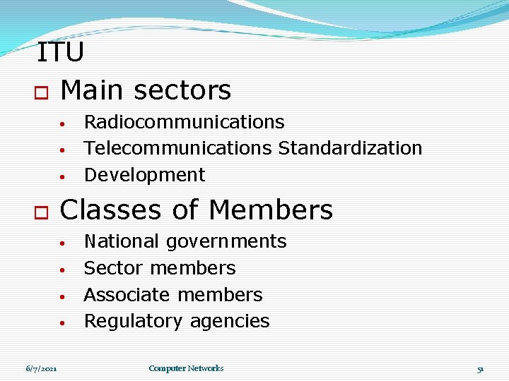 ITU Main sectors • • • Classes of Members • • 6/7/2021 Radiocommunications Telecommunications ITU Main sectors • • • Classes of Members • • 6/7/2021 Radiocommunications Telecommunications