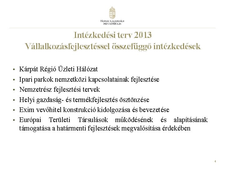 Intézkedési terv 2013 Vállalkozásfejlesztéssel összefüggő intézkedések • Kárpát Régió Üzleti Hálózat • Ipari parkok